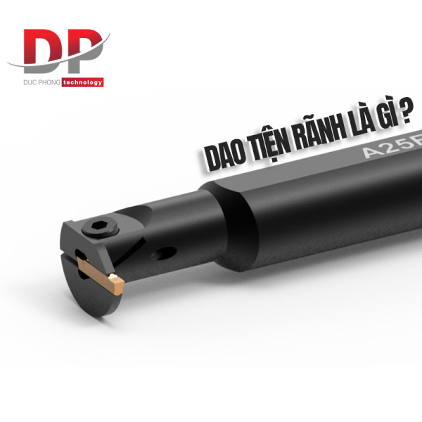 Dao tiện rãnh là gì? Đặc điểm, phân loại dao diện rãnh
