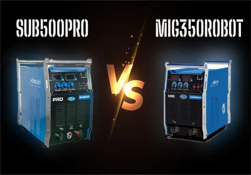 So sánh chuyên sâu: Máy hàn MIG350ROBOT và Máy hàn SUB500PRO của thương hiệu Hồng Ký